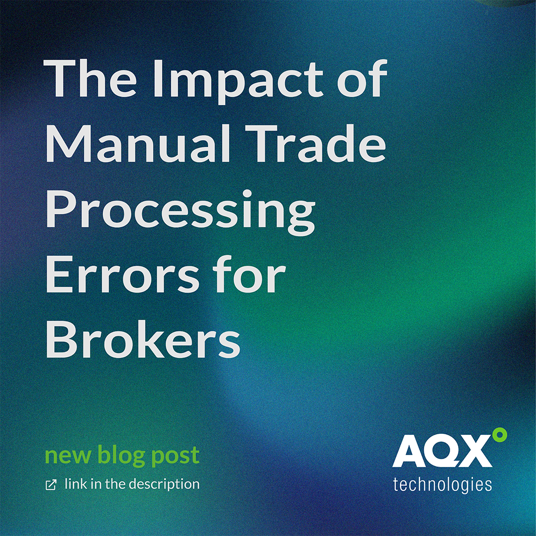 The Impact of Manual Trade Processing Errors for Brokers - AQXT blog post